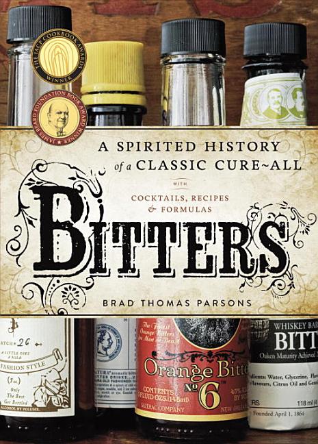 Item #315071 Bitters: A Spirited History of a Classic Cure-All, with Cocktails, Recipes, and...