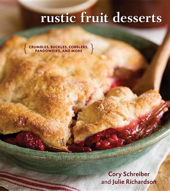 Item #321315 Rustic Fruit Desserts: Crumbles, Buckles, Cobblers, Pandowdies, and More. Cory...