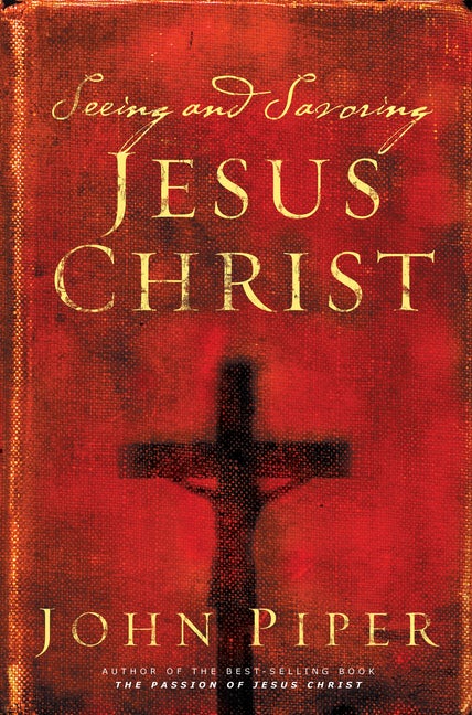Item #251172 Seeing and Savoring Jesus Christ (Revised). John Piper