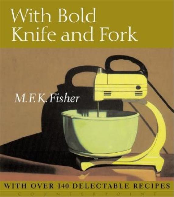 Item #307084 With Bold Knife and Fork. M. F. K. Fisher