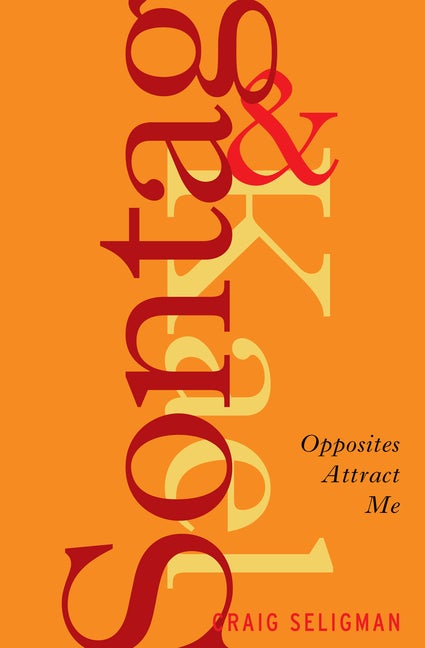 Item #279995 Sontag and Kael: Opposites Attract Me. Craig Seligman