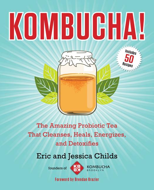 Item #294445 Kombucha!: The Amazing Probiotic Tea That Cleanses, Heals, Energizes, and...