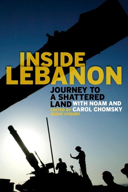 Item #286586 Inside Lebanon: Journey to a Shattered Land with Noam and Carol Chomsky