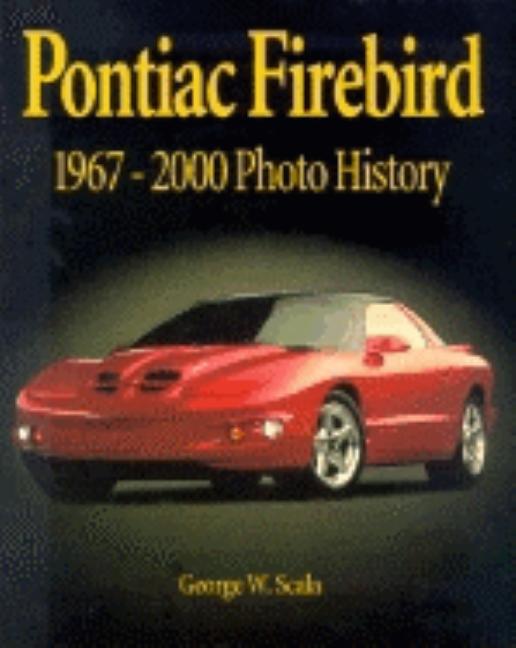 Item #299785 Pontiac Firebird 1967-2000 Photo History. George Scala.