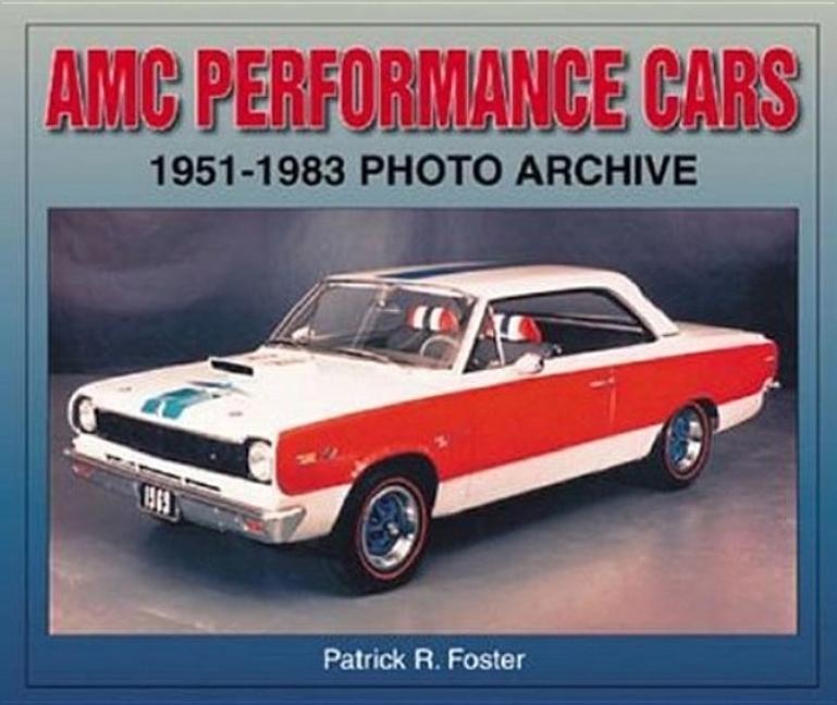 Item #299784 AMC Performance Cars 1951-1983 Photo Archive. Patrick R. Foster