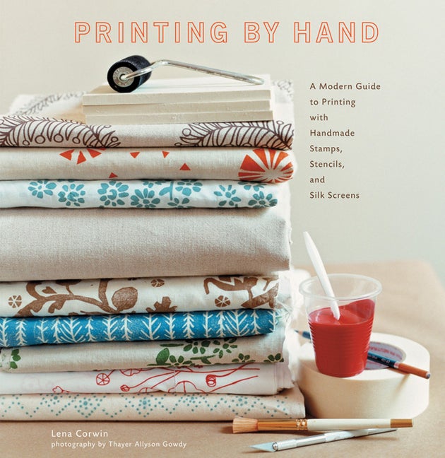 Item #286694 Printing by Hand: A Modern Guide to Printing with Handmade Stamps, Stencils, and...
