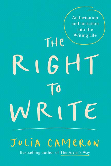 Item #216223 The Right to Write: An Invitation and Initiation into the Writing Life. JULIA CAMERON.