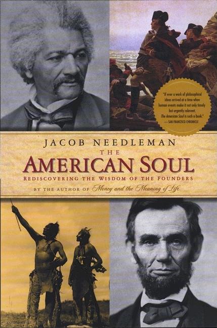Item #298173 American Soul: Rediscovering the Wisdom of the Founders. Jacob Needleman