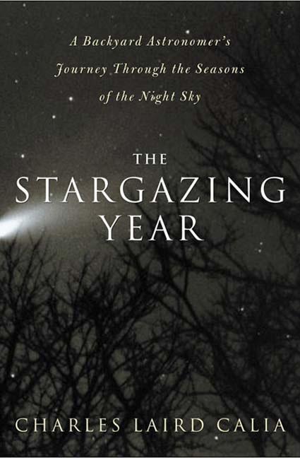 Item #278205 The Stargazing Year. CHARLES LAIRD CALIA