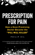 Item #322265 Prescription for Pain: How a Once-Promising Doctor Became the 'Pill Mill Killer'....