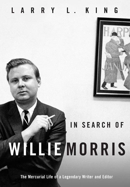 Item #243148 In Search of Willie Morris: The Mercurial Life of a Legendary Writer and Editor....