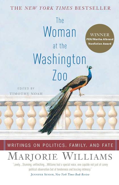 Item #263669 The Woman at the Washington Zoo: Writings on Politics, Family, and Fate. Marjorie Williams.