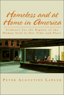 Item #318105 Homeless and at Home in America: Evidence for the Dignity of the Human Soul in Our...