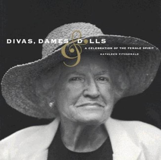 Item #301642 Divas Dames & Dolls: A Celebration of the Female Spirit. Kathleen Fitzgerald