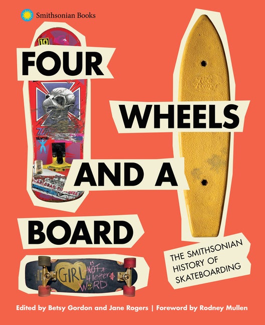 Item #287582 Four Wheels and a Board: The Smithsonian History of Skateboarding