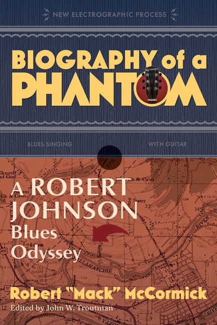 Item #296278 Biography of a Phantom: A Robert Johnson Blues Odyssey. Robert Mack McCormick