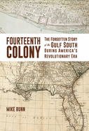 Item #315973 Fourteenth Colony: The Forgotten Story of the Gulf South During America's...