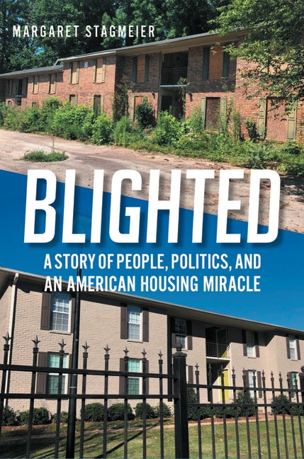 Item #295591 Blighted: A Story of People, Politics, and an American Housing Miracle. Margaret...