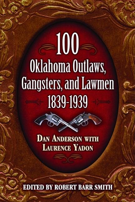 Item #305115 100 Oklahoma Outlaws, Gangsters & Lawmen. Daniel Anderson, Laurence, Yadon