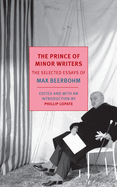 Item #318485 The Prince of Minor Writers: The Selected Essays of Max Beerbohm. Max Beerbohm