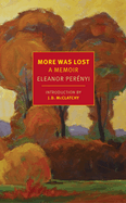 Item #317610 More Was Lost: A Memoir. Eleanor Perenyi