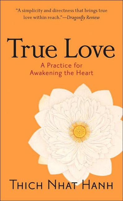 Item #318931 True Love: A Practice for Awakening the Heart. Thich Nhat Hanh