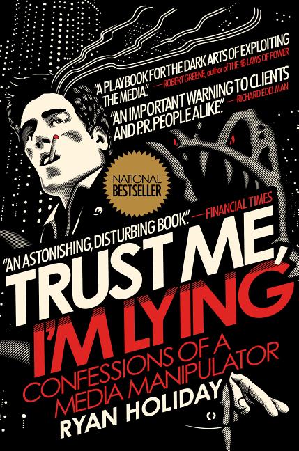 Item #297349 Trust Me, I'm Lying: Confessions of a Media Manipulator. Ryan Holiday