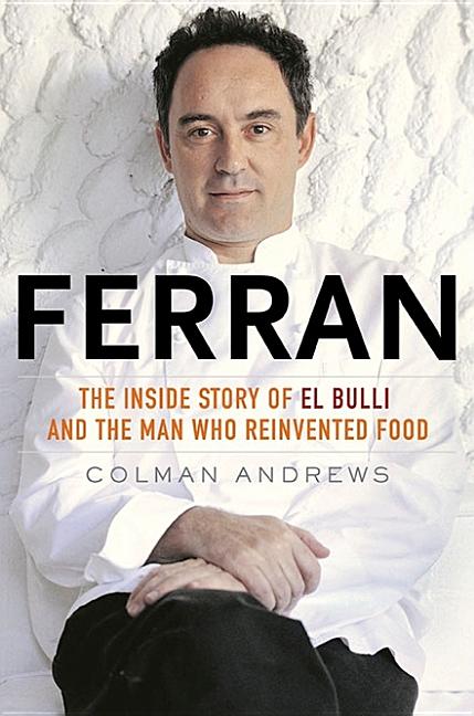Item #323433 Ferran: The Inside Story of El Bulli and the Man Who Reinvented Food. Colman Andrews