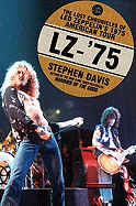 Item #311603 LZ-'75: The Lost Chronicles of Led Zeppelin's 1975 American Tour. Stephen Davis.