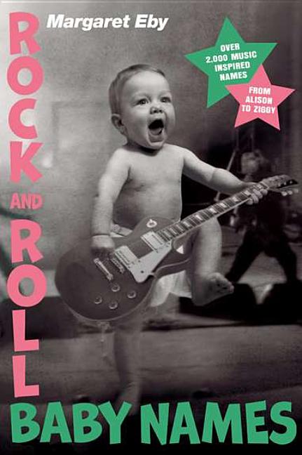 Item #265471 Rock and Roll Baby Names: Over 2,000 Music-Inspired Names, from Alison to Ziggy....