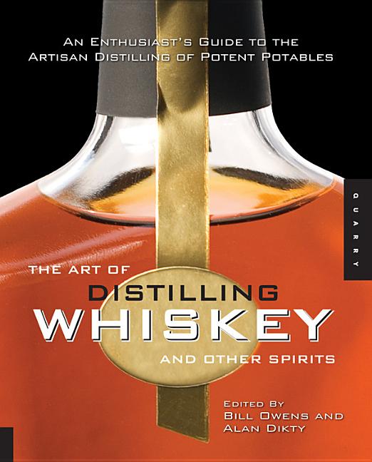 Item #294467 The Art of Distilling Whiskey and Other Spirits: An Enthusiast's Guide to the...