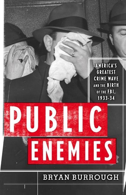 Item #310953 Public Enemies: America's Greatest Crime Wave and the Birth of the FBI, 1933-34....
