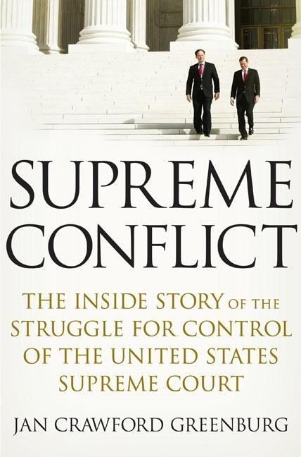 Item #279807 Supreme Conflict: The Inside Story of the Struggle for Control of the United States Supreme Court. JAN CRAWFORD GREENBURG.
