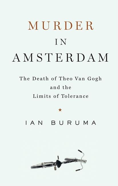 Item #286373 Murder in Amsterdam: The Death of Theo Van Gogh and the Limits of Tolerance. Ian Buruma