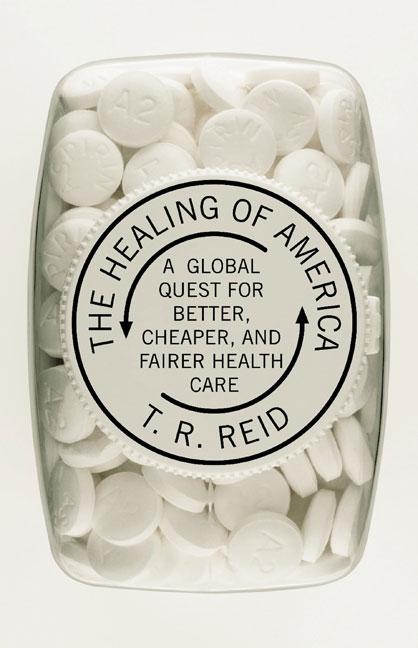 Item #290871 The Healing of America: A Global Quest for Better, Cheaper, and Fairer Health Care....