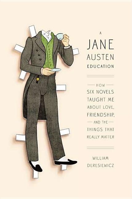 Item #303170 Jane Austen Education, A: How Six Novels Taught Me About Love, Friendship, and the...