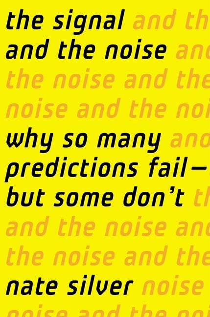 Item #306045 The Signal and the Noise: Why Most Predictions Fail-But Some Don't. Nate Silver