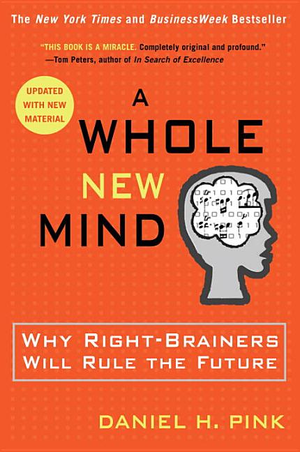 Item #265712 A Whole New Mind: Why Right-Brainers Will Rule the Future. DANIEL PINK.
