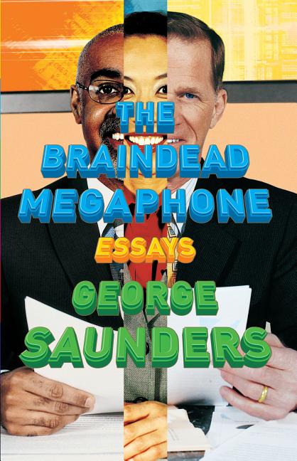 Item #315441 The Braindead Megaphone. GEORGE SAUNDERS