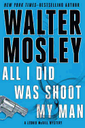 Item #316930 All I Did Was Shoot My Man (Leonid Mcgill Mysteries). Walter Mosley