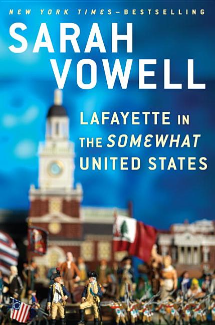 Item #264444 Lafayette in the Somewhat United States. Sarah Vowell