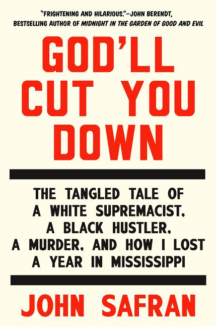 Item #296361 God'll Cut You Down: The Tangled Tale of a White Supremacist, a Black Hustler, a...