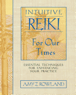 Item #309014 Intuitive Reiki for Our Times: Essential Techniques for Enhancing Your Practice. Amy...