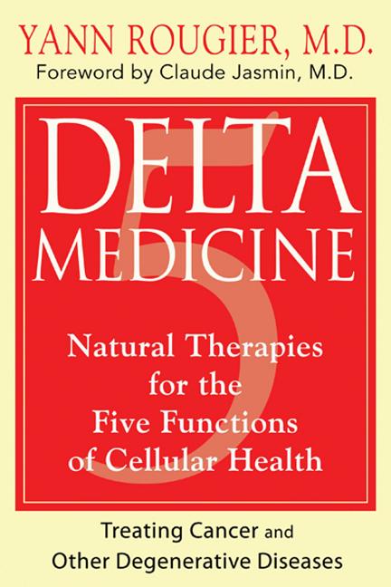 Item #187601 Delta Medicine: Natural Therapies for the Five Functions of Cellular Health. Yann Rougier M. D.