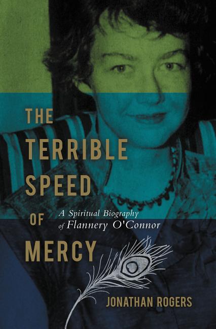 Item #305641 The Terrible Speed of Mercy: A Spiritual Biography of Flannery O'Connor. Jonathan...