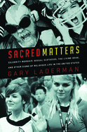 Item #310163 Sacred Matters: Celebrity Worship, Sexual Ecstasies, the Living Dead, and Other...