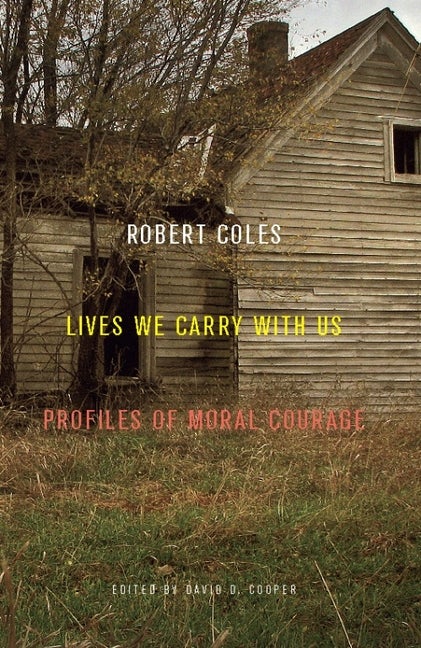 Item #287387 Lives We Carry with Us: Profiles of Moral Courage. Robert Coles.
