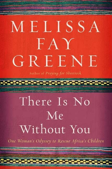 Item #295354 There Is No Me Without You: One Woman's Odyssey to Rescue Africa's Children. MELISSA...