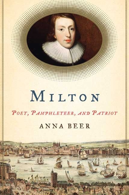 Item #276062 Milton: Poet, Pamphleteer, and Patriot. Anna Beer