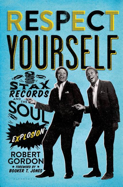 Item #321499 Respect Yourself: Stax Records and the Soul Explosion. Robert Gordon